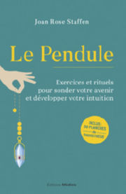 STAFFEN Joan Rose Le Pendule - Exercices et rituels pour sonder votre avenir et développer votre intuition Librairie Eklectic