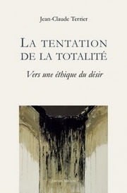 TERRIER Jean-Claude La tentation de la totalité - Vers une éthique du désir Librairie Eklectic