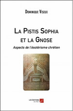 VISEUX Dominique La Pistis Sophia et la Gnose. Aspects de l´ésotérisme chrétien.  Librairie Eklectic