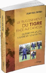 DUTREY Jean-Paul Guérir le cancer par le Zen, l´Arbre et le Qi Gong. Le rugissement du tigre face à la maladie. (Nouvelle édition) Librairie Eklectic