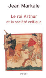 MARKALE Jean Le Roi Arthur et la société celtique Librairie Eklectic