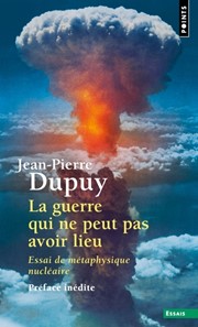 DUPUY Jean-Pierre La guerre qui ne peut avoir lieu. Essai de métaphysique nucléaire Librairie Eklectic
