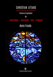 ATTARD Christian Histoire & Symboles de Notre-Dame du Cros dans l´Aude Librairie Eklectic