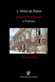 ATTARD Christian L´Hôtel de Pierre. Une demeure philosophale à Toulouse Librairie Eklectic