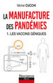 CUCCHI Michel La manufacture des pandémies. 1-Les vaccins géniques. Librairie Eklectic