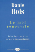 BOIS Danis Moi renouvelé (Le) : introduction à la somato-psychopédagogie -- épuisé actuellement Librairie Eklectic
