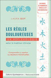 GUY Laura Les règles douloureuses en réflexologie selon la tradition chinoise - Comprendre et apaiser les douleurs menstruelles Librairie Eklectic