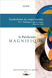 BIGE Luc le Parchemin Magnifique. Symbolisme du corps humain. Vol 3 : Diaphragme, cage thoragique,poumons, coeur Librairie Eklectic