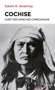 SWEENEY Edwin R. Cochise, chef des apaches Chiricahuas Librairie Eklectic