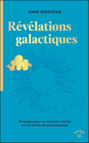 GIVAUDAN Anne Révélations Galactiques pour un monde nouveau. Librairie Eklectic