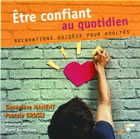 MANENT Geneviève & GROSSI Pascale Être confiant au quotidien. Relaxations guidées pour adultes (CD) Librairie Eklectic
