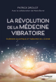 DROUOT Patrick La révolution de la médecine vibratoire. Guérison quantique et thérapies de l´avenir Librairie Eklectic