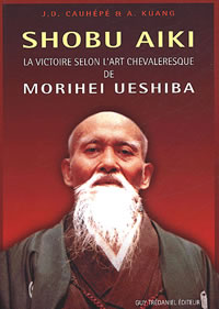 CAUHEPE J.D. & KUANG A. Shobu Aiki. La victoire selon l´art chevaleresque de Morihei Ueshiba Librairie Eklectic