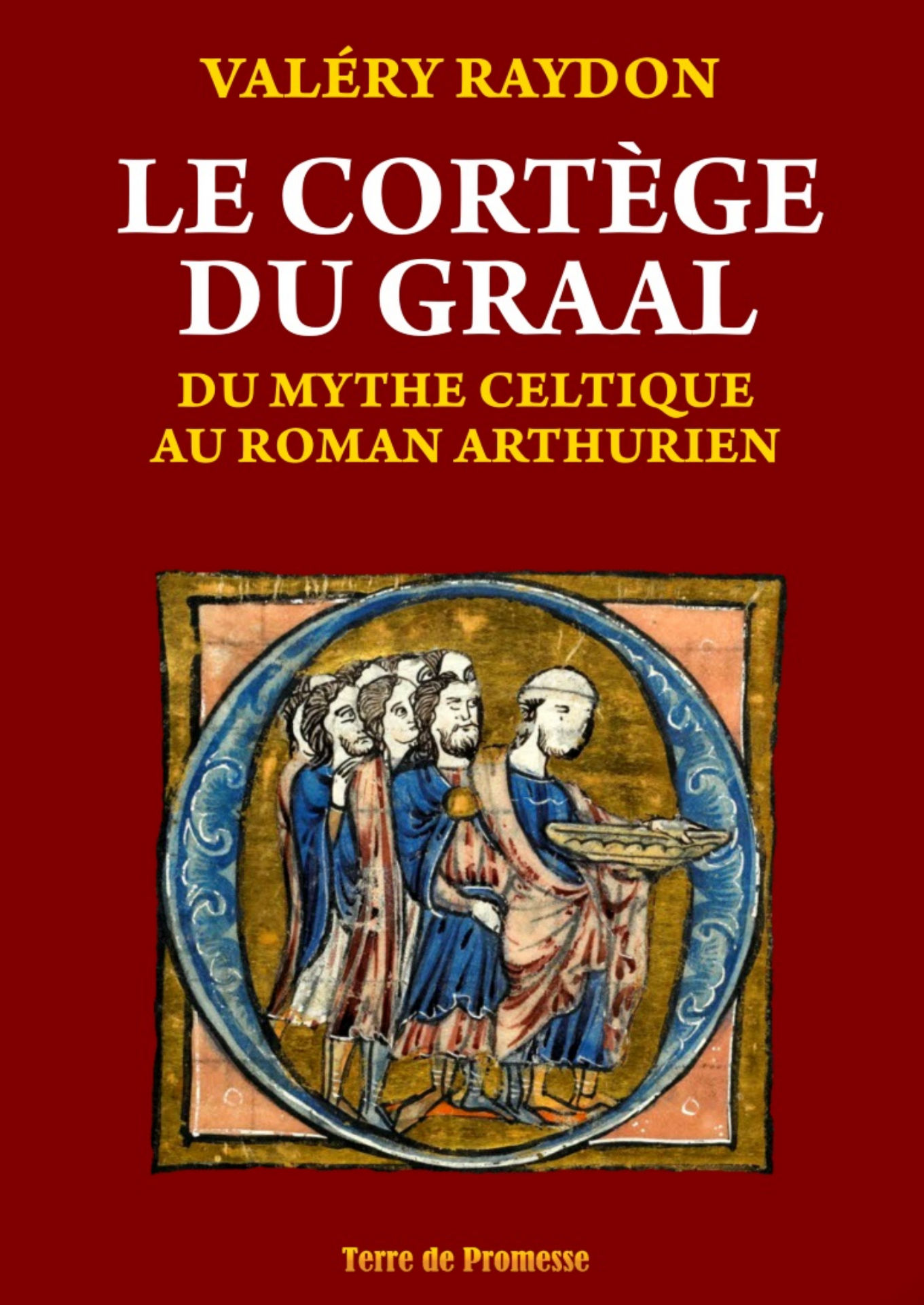RAYDON Valéry  Le Cortège du GRAAL. Du mythe celtique au roman Arthurien Librairie Eklectic