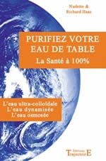 HASS Nadette et Richard Purifiez votre eau de table. L´eau ultra-colloïdale, l´eau dynamisée, l´eau osmosée (2è ed.) Librairie Eklectic