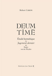 CARON Robert Deus Time. Etude hermétique du Jugement dernier, de Rogier van der Weyden Librairie Eklectic