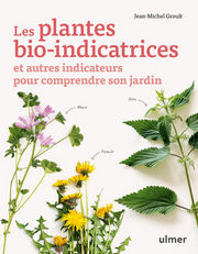 GROULT Jean-Marie Les plantes bio-indicatrices et autres indicateurs pour comprendre son jardin Librairie Eklectic