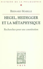 MABILLE Bernard Hegel, Heidegger et la métaphysique : recherches pour une constitution Librairie Eklectic