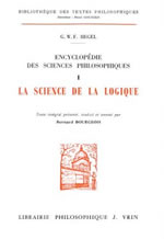 HEGEL Georg Wilhelm Friedrich Encyclopédie des sciences philosophiques - Tome 1 : La science de la logique (trad. B. Bourgeois) -- en réimpression Librairie Eklectic