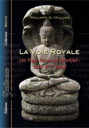 MULLER Philippe G. La voie Royale - Les Yoga Sutras de Patañjali : une 4 ème voie Librairie Eklectic