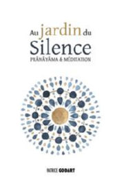 GODART Patrice Au jardin du Silence. Pranayama & méditation (Tome 1) Librairie Eklectic