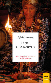 LASSERRE SYLVIE Le ciel et la marmite - Avec les femmes chamanes d´Asie centrale
 Librairie Eklectic