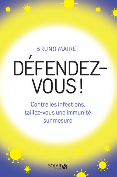 MAIRET Bruno Défendez-vous ! Contre les infections, taillez-vous une immunité sur mesure Librairie Eklectic