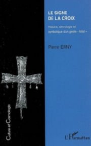 ERNY Pierre Le Signe de la croix. Histoire, ethnologie et symbolique d´un geste total Librairie Eklectic