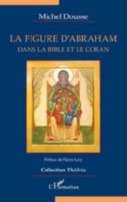 DOUSSE Michel La figure d´Abraham - Dans la Bible et le Coran Librairie Eklectic