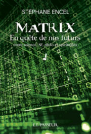 ENCEL Stéphane Matrix - En quête de nos futurs - En quête de nos futurs entre science, SF, philo et spiritualité Librairie Eklectic