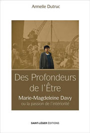 DUTRUC ARMELLE Des profondeurs de l Etre : Marie-Magdeleine Davy ou la passion de l interiorite
 Librairie Eklectic