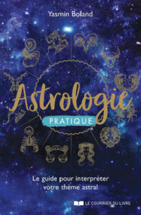 BOLAND Yasmin Astrologie pratique. Le guide pour interpréter votre thème astral Librairie Eklectic
