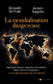 DEL VALLE Alexandre - SOPPELSA Jacques La mondialisation dangereuse. Vers le dÃ©classement de lÂ´occident Librairie Eklectic