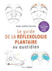 ROCHER Marc-Aurèle Le guide de la réflexologie plantaire au quotidien - conseils pour améliorer votre santé Librairie Eklectic
