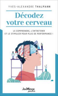 THALMANN Yves-Alexandre Décodez votre cerveau - Connaître, entretenir, stimuler, interagir, réparer
 Librairie Eklectic
