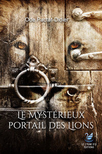 PACTAT-DIDIER Ode Le mystérieux portail des lions. L´Or du Phénix Tome 4 - roman Librairie Eklectic