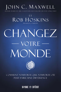 MAXWELL John C. - HOSKINS Rob Changez votre monde - Comment n´importe qui, n´importe où peut faire une différence Librairie Eklectic