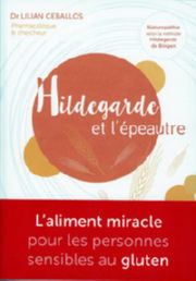CEBALLOS Lilian Hildegarde et lÂ´Ã©peautre.LÂ´Aliment miracle pour les personnes sensibles au gluten Librairie Eklectic