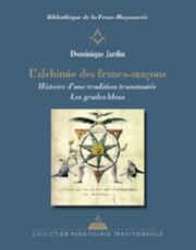 JARDIN Dominique L´Alchimie des francs-maçons - Histoire d´une tradition transmutée. Les grades bleus Librairie Eklectic