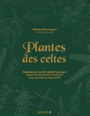 BRENTEGANI Marilyn Plantes des Celtes
Sagesses du monde végétal sauvage : guide d´herboristerie ancestrale pour se soigner aujourd´hui Librairie Eklectic