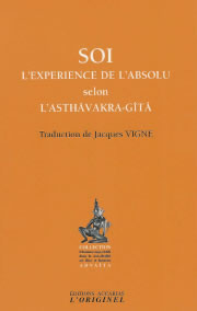 VIGNE Jacques, trad. SOI. L´expérience de l´absolu selon l´Asthâvakra-Gitâ - Traduction de Jacques Vigne (3ème édition) Librairie Eklectic