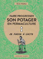 MATHIAS Xavier Faire progresser son potager en permaculture. Je passe à l´acte Librairie Eklectic