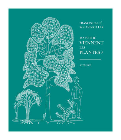 HALLE Francis - KELLER Roland Mais d´où viennent les plantes ? Librairie Eklectic