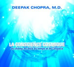 CHOPRA Deepak La conscience cosmique, un champ au delà du temps et de l´espace - Conférence sur 2 CD Librairie Eklectic