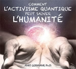 AMIT GOSWAMI Comment l´activisme quantique peut sauver l´humanité (2 CD)  Librairie Eklectic