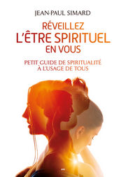 SIMARD Jean-Paul Réveillez l´être spirituel en vous. Petit guide de spiritualité à l´usage de tous Librairie Eklectic