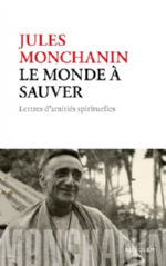 MONCHANIN Jules Le monde à sauver. Lettres d´amitiés spirituelles. Librairie Eklectic
