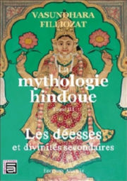 FILLIOZAT Vasundhara La mythologie hindoue. Tome 3 : Les dÃ©esses et divinitÃ©s secondaires Librairie Eklectic