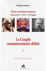 MOULINET Philippe Le Couple commencement-début. Volume 1. Trois révolutionnaires : Prajnanpad, Sadra, Heidegger Librairie Eklectic