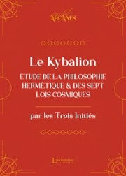 Trois Initiés Le Kybalion (nouvelle traduction) - Étude de la philosophie hermétique et des 7 Lois cosmiques Librairie Eklectic